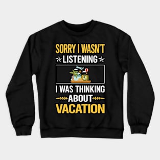 Sorry I Was Not Listening Vacation Holiday Crewneck Sweatshirt